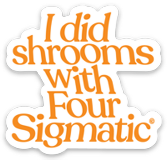 four-sigmatic-merch-e2 I_Did_Shrooms_magnet_1.png